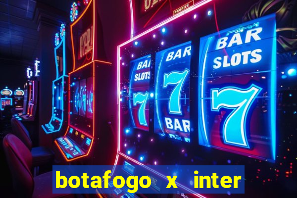 botafogo x inter onde assistir